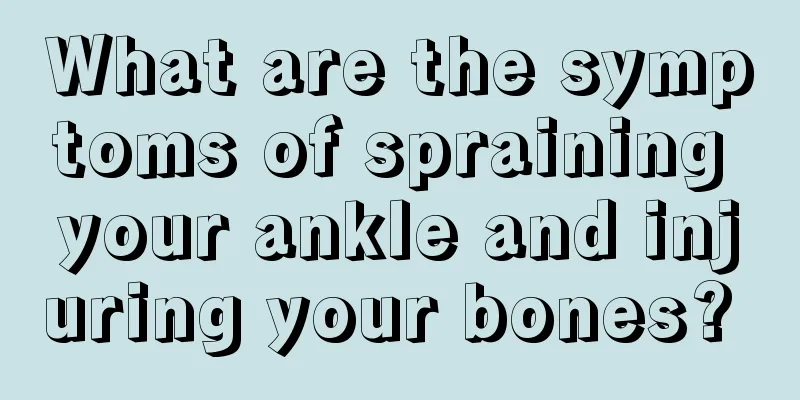 What are the symptoms of spraining your ankle and injuring your bones? 