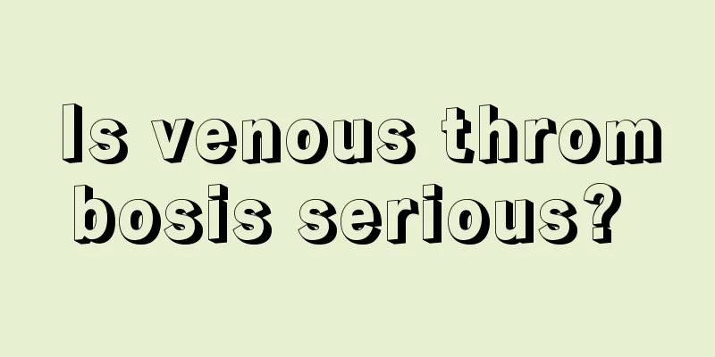 Is venous thrombosis serious? 