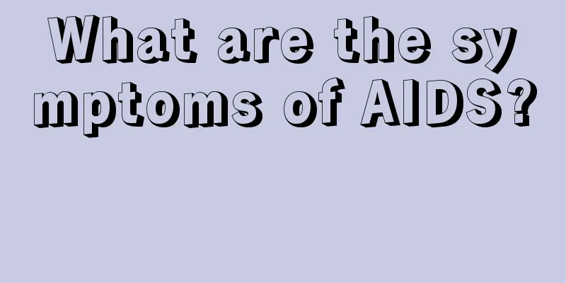 What are the symptoms of AIDS? 