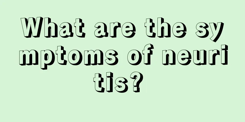 What are the symptoms of neuritis? 