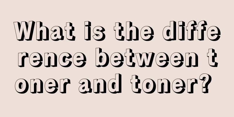 What is the difference between toner and toner? 