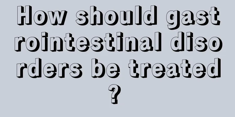 How should gastrointestinal disorders be treated? 