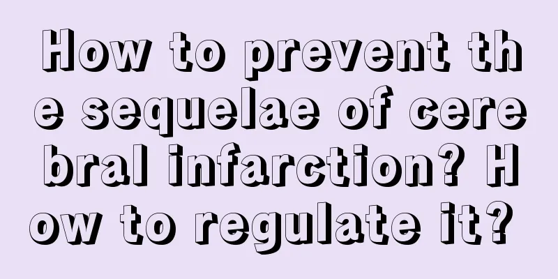 How to prevent the sequelae of cerebral infarction? How to regulate it? 