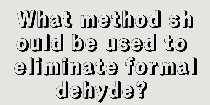What method should be used to eliminate formaldehyde? 