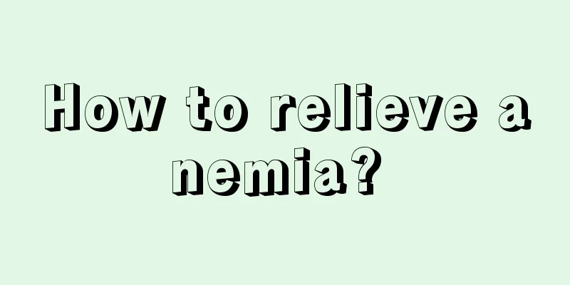 How to relieve anemia? 