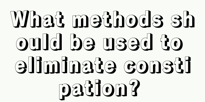 What methods should be used to eliminate constipation? 