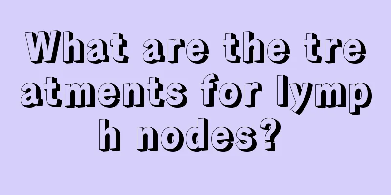 What are the treatments for lymph nodes? 