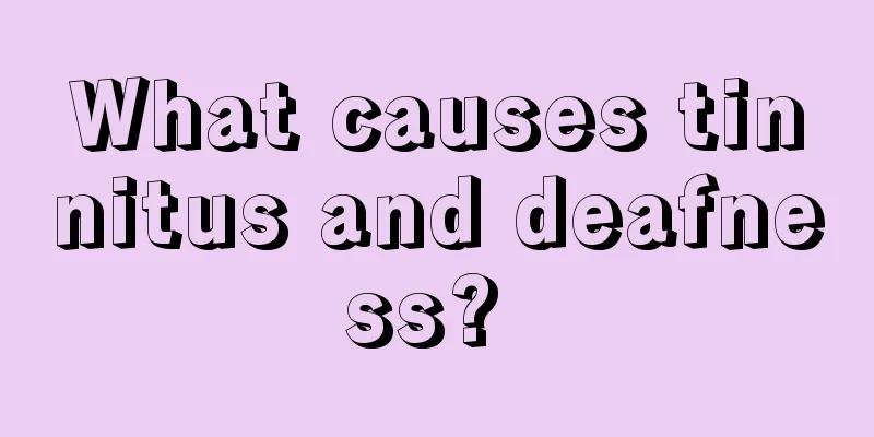 What causes tinnitus and deafness? 