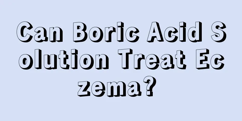 Can Boric Acid Solution Treat Eczema? 