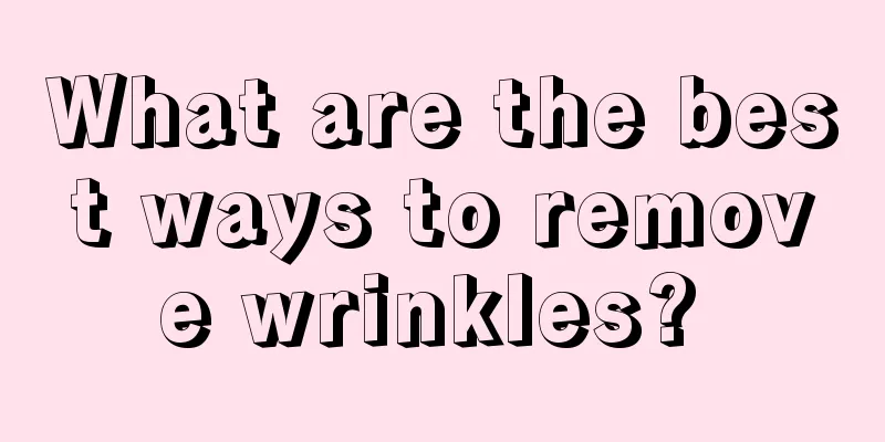 What are the best ways to remove wrinkles? 