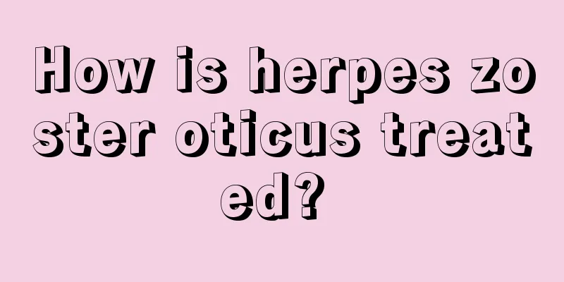 How is herpes zoster oticus treated? 