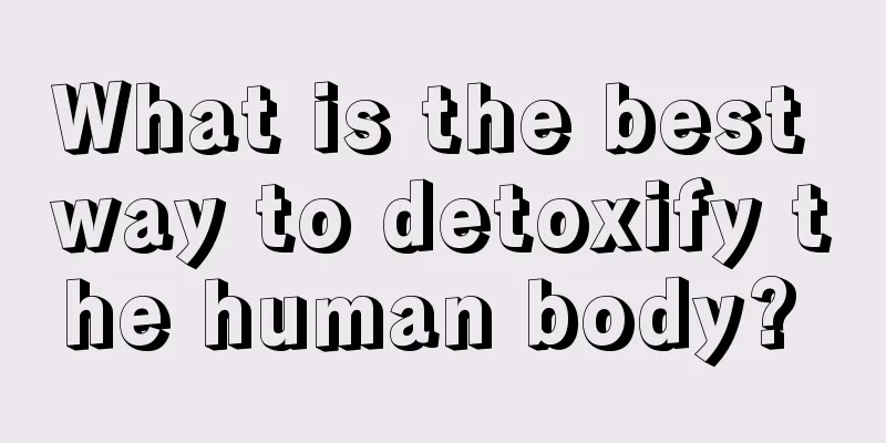 What is the best way to detoxify the human body? 