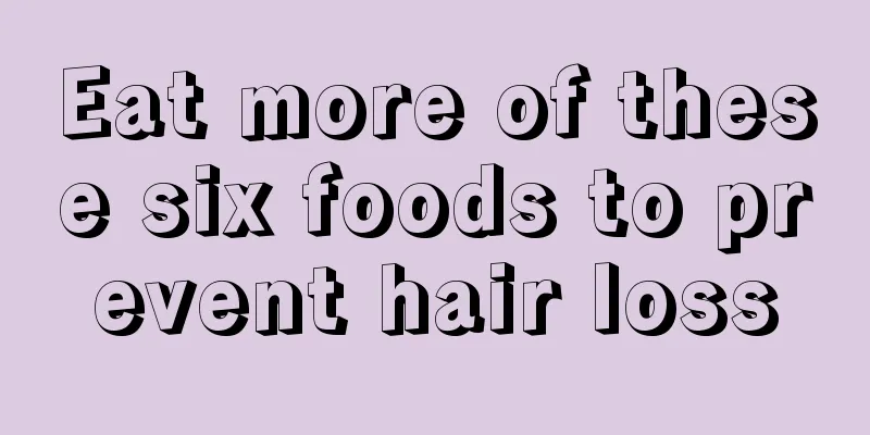 Eat more of these six foods to prevent hair loss