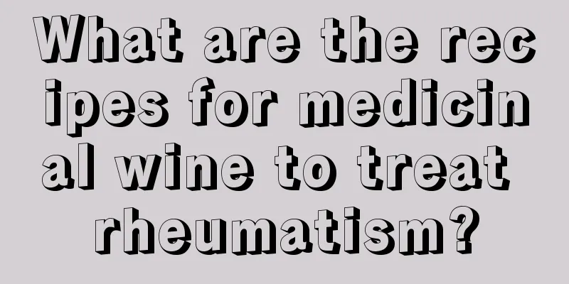 What are the recipes for medicinal wine to treat rheumatism?