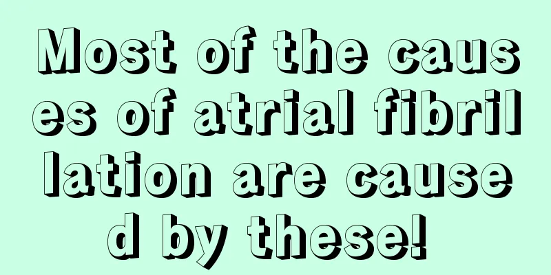 Most of the causes of atrial fibrillation are caused by these! 