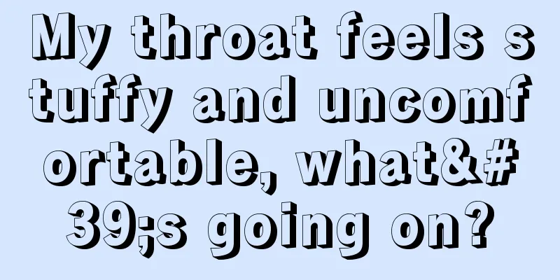 My throat feels stuffy and uncomfortable, what's going on?