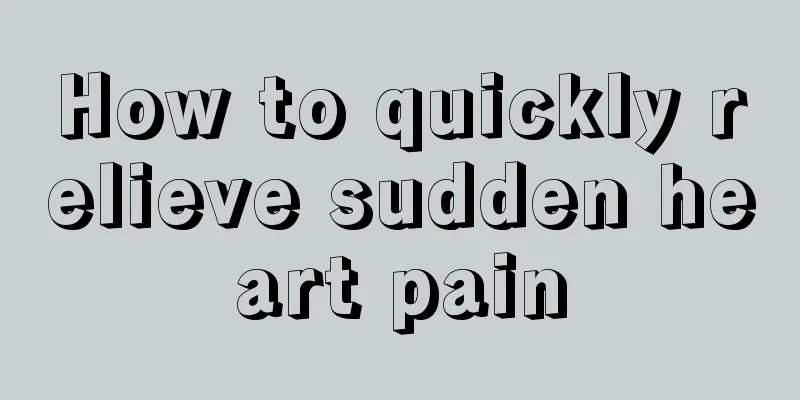 How to quickly relieve sudden heart pain