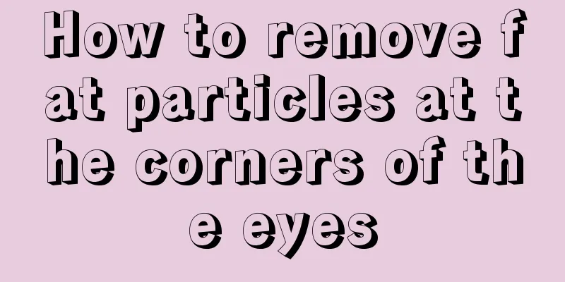 How to remove fat particles at the corners of the eyes