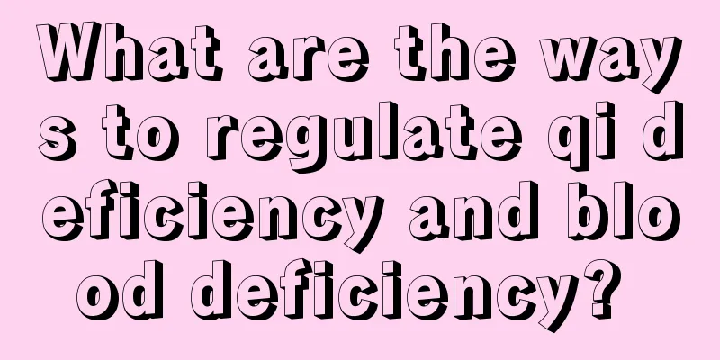 What are the ways to regulate qi deficiency and blood deficiency? 