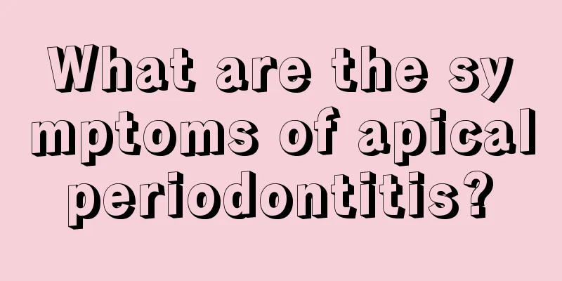 What are the symptoms of apical periodontitis? 
