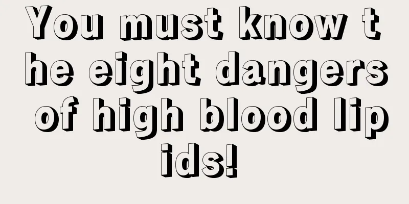 You must know the eight dangers of high blood lipids! 