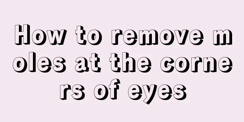 How to remove moles at the corners of eyes