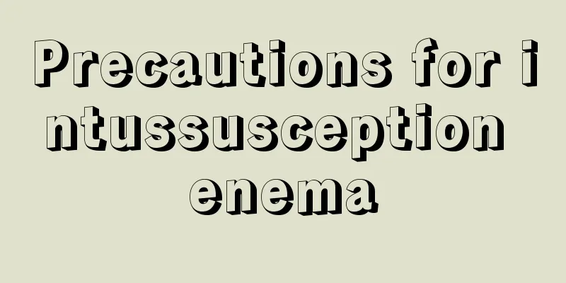 Precautions for intussusception enema