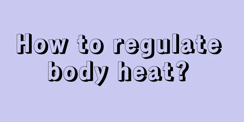 How to regulate body heat? 