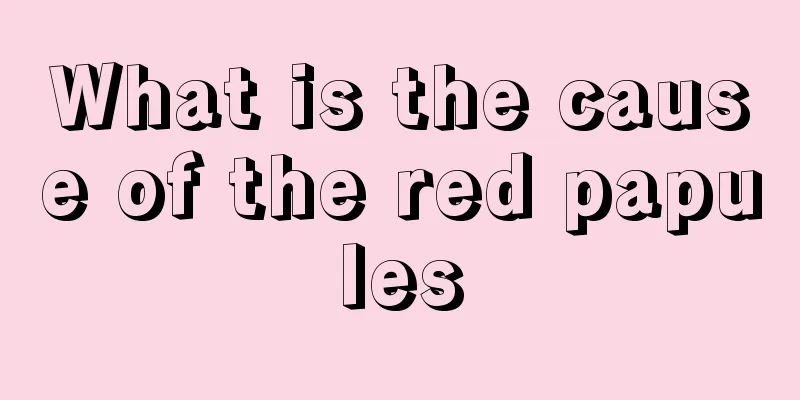 What is the cause of the red papules