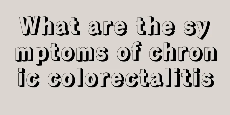 What are the symptoms of chronic colorectalitis