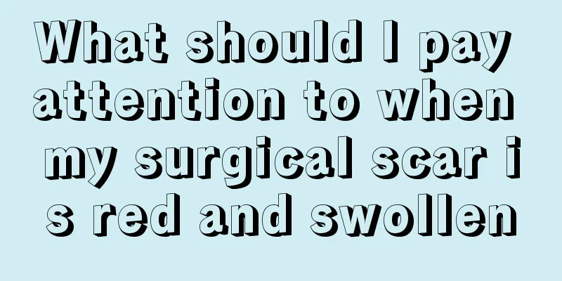 What should I pay attention to when my surgical scar is red and swollen