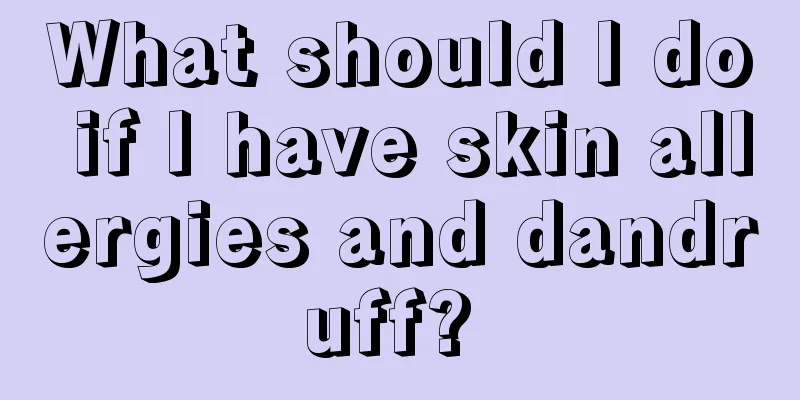 What should I do if I have skin allergies and dandruff? 