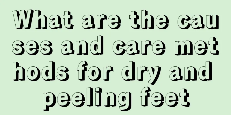 What are the causes and care methods for dry and peeling feet