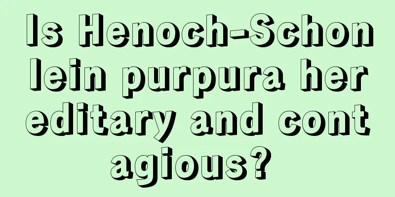 Is Henoch-Schonlein purpura hereditary and contagious? 
