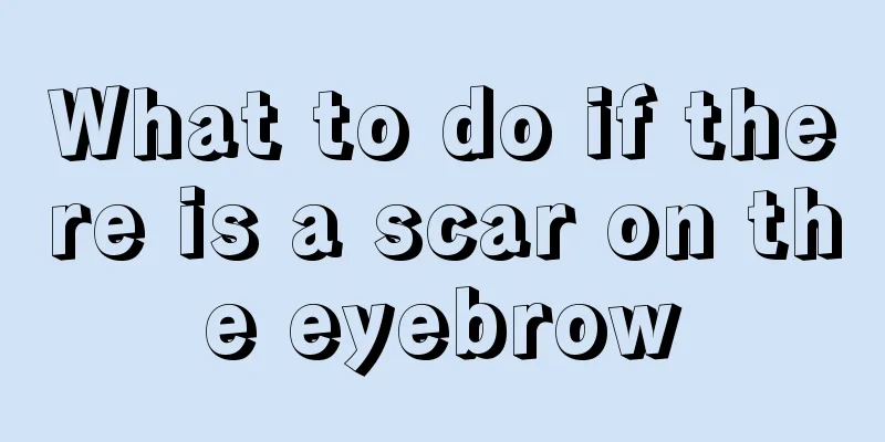 What to do if there is a scar on the eyebrow