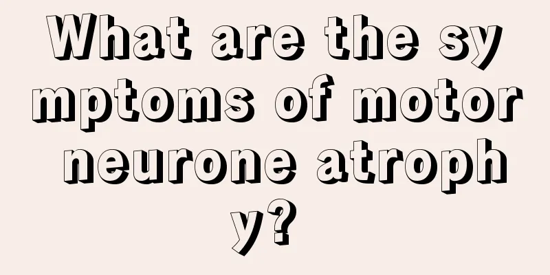 What are the symptoms of motor neurone atrophy? 