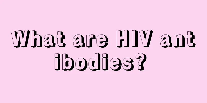 What are HIV antibodies? 