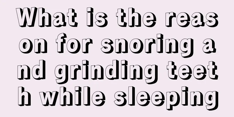 What is the reason for snoring and grinding teeth while sleeping