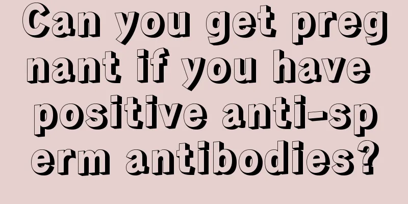 Can you get pregnant if you have positive anti-sperm antibodies?