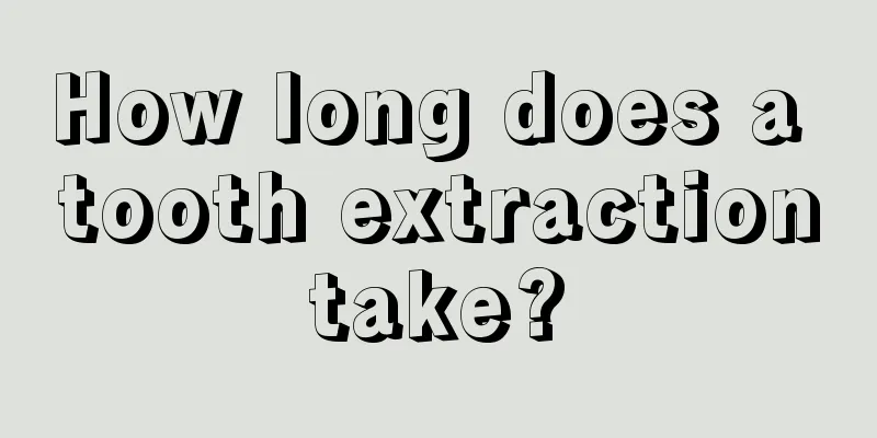 How long does a tooth extraction take? 