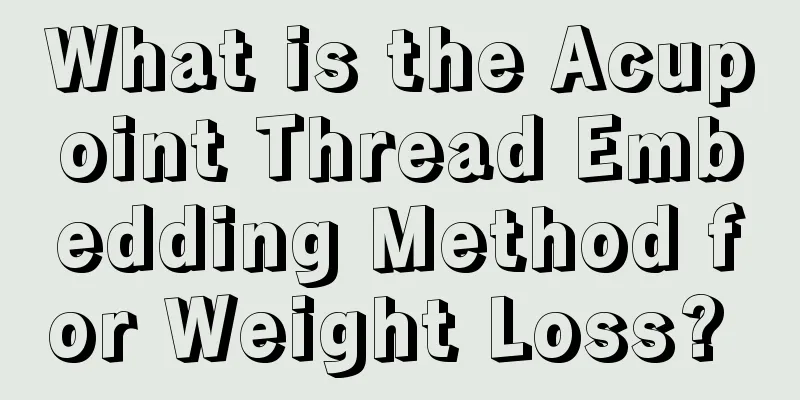What is the Acupoint Thread Embedding Method for Weight Loss? 