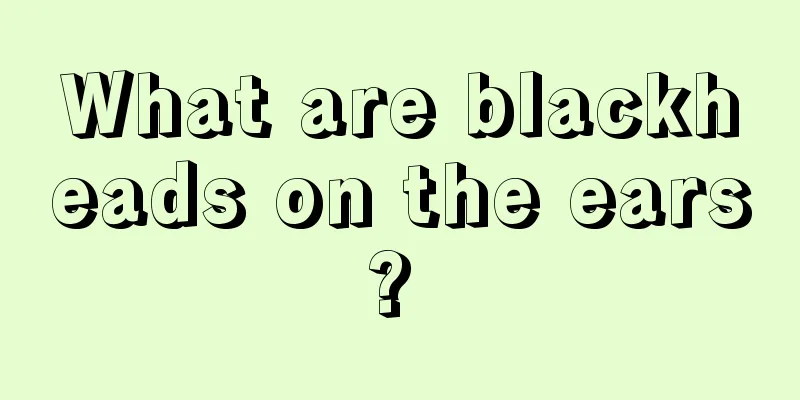 What are blackheads on the ears? 