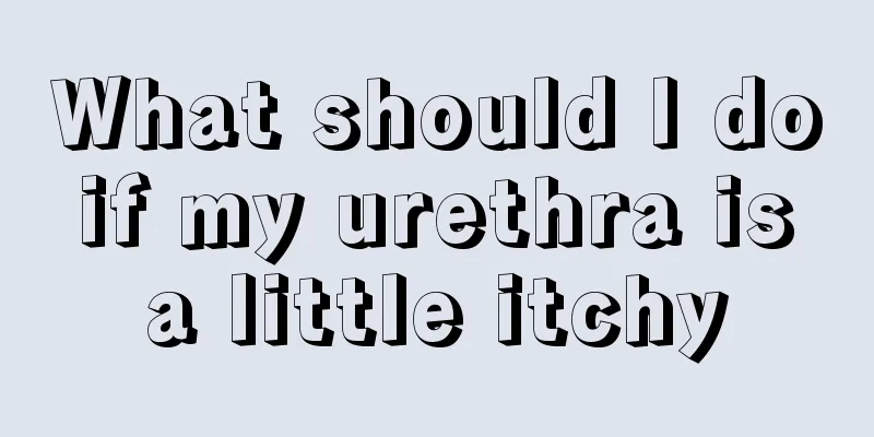 What should I do if my urethra is a little itchy