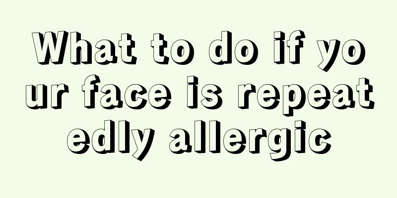 What to do if your face is repeatedly allergic