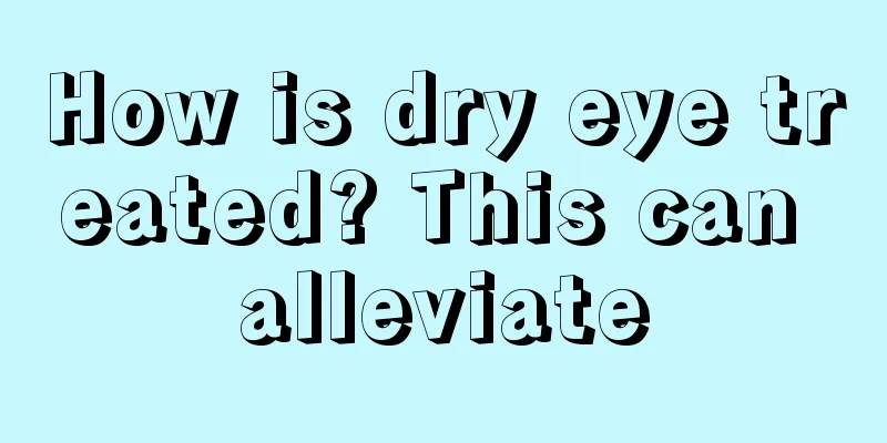 How is dry eye treated? This can alleviate
