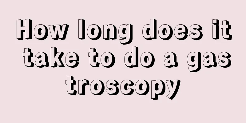 How long does it take to do a gastroscopy