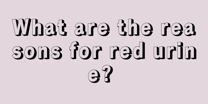 What are the reasons for red urine? 