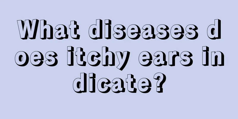 What diseases does itchy ears indicate?