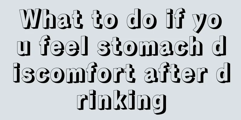 What to do if you feel stomach discomfort after drinking