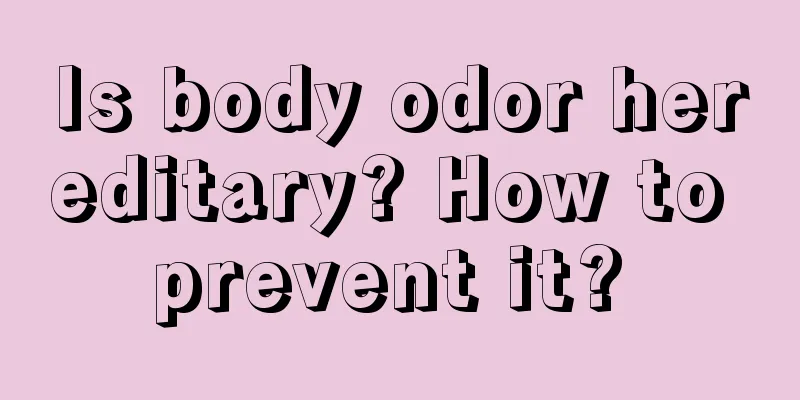 Is body odor hereditary? How to prevent it? 